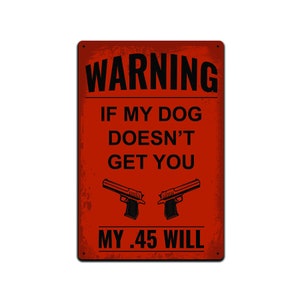 Tin Signs Man Cave Décor - Metal Sign 12 x 8 in. Warning If My Dog Doesn&#39;t Get You My .45 Will
