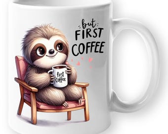 Funny Sloth Coffee Mug - But First Coffee - Novelty Gift