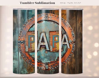 May include: A sublimation design for a tumbler featuring a rusty metal circle with the word "PAPA" in raised letters on a wood background.