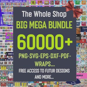 May include: A digital graphic advertisement for a bundle of 60,000+ design files including PNG, SVG, EPS, DXF, and PDF formats. The text reads The Whole Shop BIG MEGA BUNDLE 60000+ PNG-SVG-EPS-DXF-PDF-WRAPS FREE ACCESS TO FUTUR DESIGNS AND MORE.