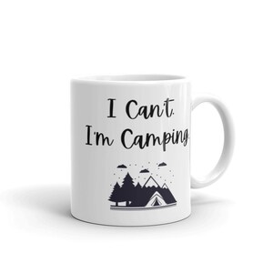 I Can’t. I’m Camping. — Ceramic Mug — Gift — Camping — Campers — RV — Tent