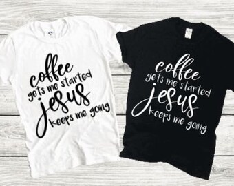 Coffee Gets Me Started Jesus Keeps Me Going Shirt, Christian Shirts, Christian Shirts, Funny Christian Shirts, Religious Gifts