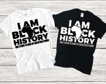 I Am Black History And I Strive to Make My Ancestors Proud T-Shirt
