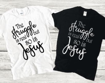 The Struggle Is Real But So Is Jesus Shirt, Funny Jesus Shirt, Funny Christian Shirt, Christian Gift, Faith Shirts, Church Camp, Religious