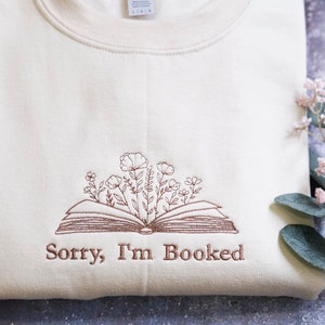 EMBROIDERED I'm booked Sweatshirt, Bookish Sweatshirt, Gift for Book Lovers, Librarian Gift, Book Lover Sweater, Sorry I'm Booked shirt