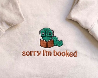 EMBROIDERED I'm booked Sweatshirt, Bookish Sweatshirt, Gift for Book Lovers, Librarian Gift, Book Lover shirt, Sorry I'm Booked Bookworm