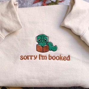 EMBROIDERED I'm booked Sweatshirt, Bookish Sweatshirt, Gift for Book Lovers, Librarian Gift, Book Lover shirt, Sorry I'm Booked Bookworm