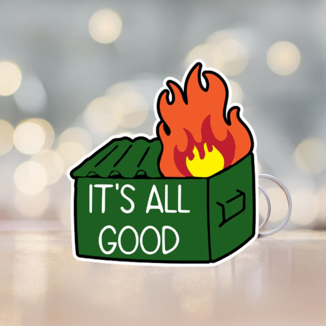 It’s All Good Dumpster Fire Sticker, Girlfriend Basket, Best Friend ...