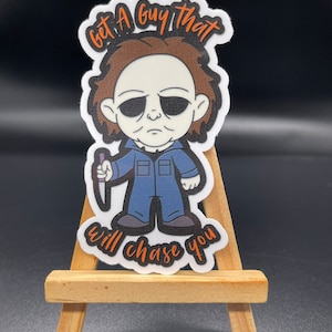 Michael Myers - get a guy that will chase you, vinyl decal die-cut sticker for birthday, holiday, halloween, horror lovers. Funny, spooky.