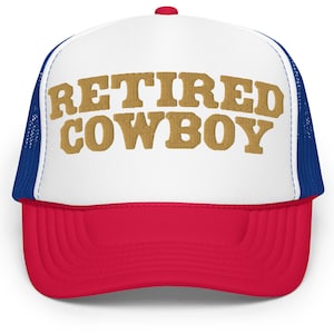 Retired Cowboy Retro Trucker, Embroidered Trendy Hat, Summer Trucker, Girl Trip, Boys weekend, Bachelor Hats, Father's day Foam Trucker