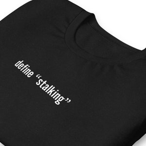 define "stalking" #Unisextee #rudehumor #offensivetshirt #graphictee #sarcasticshirt #gifttshirt #stockingstuffer #gaggift #funnytshirts