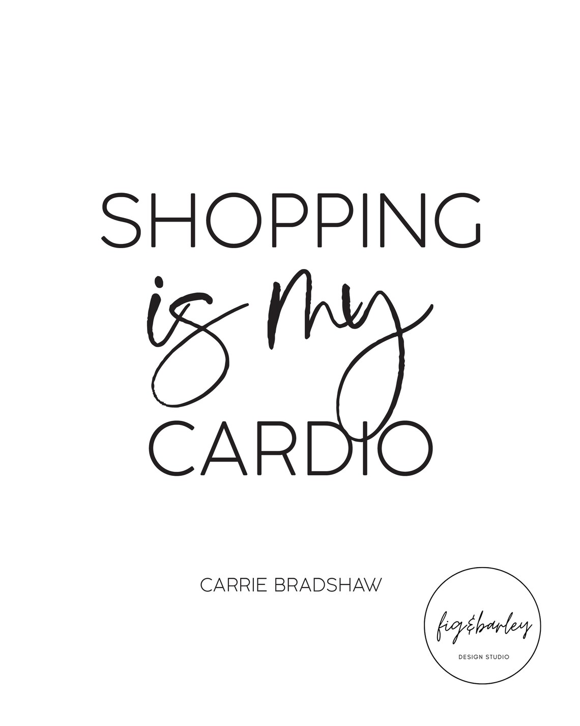 Carrie Bradshaw Quote Shopping is My Cardio Downloadable Etsy