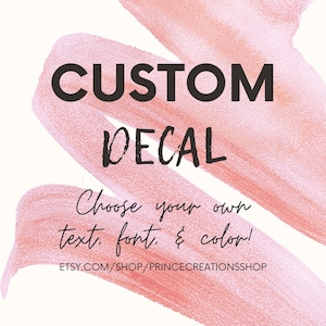 Custom Decal, Vinyl Decal, Personalized Car Decals for Women and Men, Car Sticker Decal, Laptop Sticker, Cup Sticker, Gifts for Her and Him