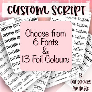 May include: A pink and white graphic with the text "CUSTOM SCRIPT" in black. The graphic shows a variety of fonts and colours for custom stickers. The text "Choose from 6 Fonts & 13 Foil Colours" is also included.