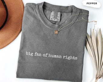 Comfort Colors 1717 ® Human Rights Activist Shirt , Social Justice Statement Tee