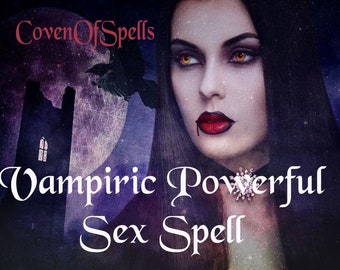 Vampiric Powerful Sex Spell - Vampiric Allure - Passion and Lust Spell