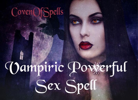 Vampiric Powerful Sex Spell - Vampiric Allure - Passion and Lust Spell