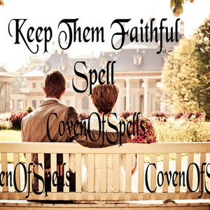 May include: A couple sits on a white bench in a garden setting, looking towards a large building. The text "Keep Them Faithful Spell Coven Of Spells" is superimposed on the image.