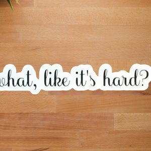 What Like Its Hard, Elle Woods Legally Blonde, Sassy Stickers for Powerful Women, Water Resistant and Smudge Proof, Die Cut Stickers