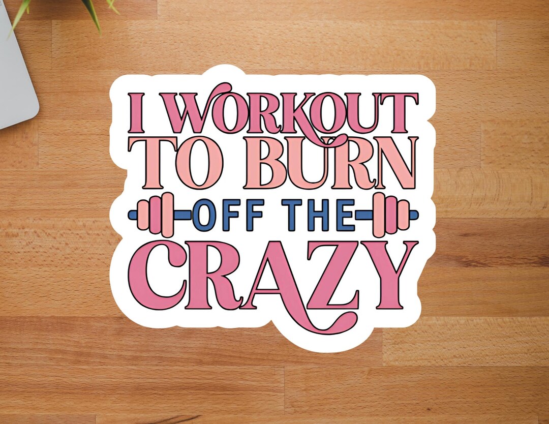 Funny Fitness Sticker, Workout to Burn off the Crazy, Gym Sticker for ...