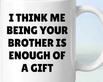 Funny Sister Brother Gift from Brother, Humorous Coffee Mug,  Meaningful Keepsake, Witty Novelty Cup, Gag Present Idea, Family Humor