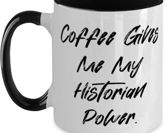 Epic Historian Gifts, Coffee Gives Me My Historian Power, Special Graduation Two Tone 11oz Mug For Friends From Friends, Funny Two Tone