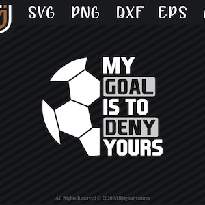 Funny Goal Deny Soccer SVG - Soccer Cut File, Football SVG, Sports Svg for Ball Lovers