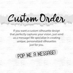 May include: A white brick wall background with a black and white text overlay that reads "Custom Order". Below the text is a message that reads "If you want a custom silhouette design that perfectly captures your vision, just send us a message! We specialize in creating unique, personalized silhouettes just for you." Below the message is a black and white rectangle with the text "POP ME A MESSAGE!" in white.