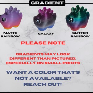 May include: Three small, dinosaur-like figurines with gradient color schemes. The figurines are labeled "Matte Rainbow," "Galaxy," and "Glitter Rainbow." Text on the image reads "Please Note" and "Want a color that's not available? Reach out!"