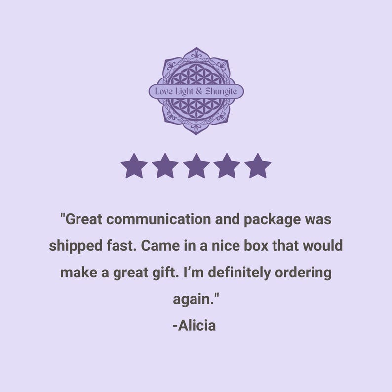 May include: A light purple background with a logo that says "Love Light & Shungite" and five stars. Text below reads "Great communication and package was shipped fast. Came in a nice box that would make a great gift. I'm definitely ordering again."