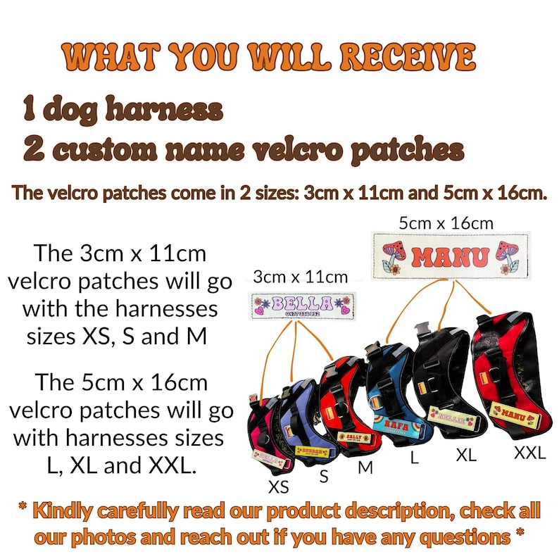May include: A set of six dog harnesses in various sizes, from XS to XXL, with two custom velcro patches. The patches are in two sizes: 3 cm x 11 cm and 5 cm x 16 cm. The patches feature the names "Bella" and "Manu" with a flower design.
