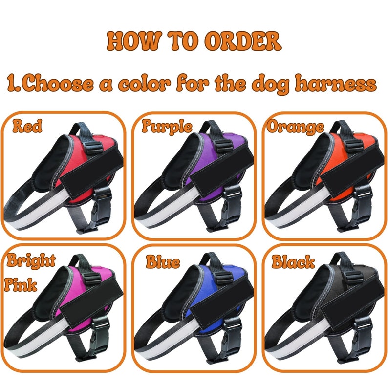 May include: How to order a dog harness.  Choose from six colors: red, purple, orange, bright pink, blue, and black.