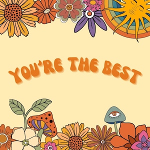 May include: A retro-style illustration with a light yellow background. The top border features colorful flowers and a sun. The bottom border has flowers and mushrooms. The text "YOU'RE THE BEST" is in orange, retro-style font.