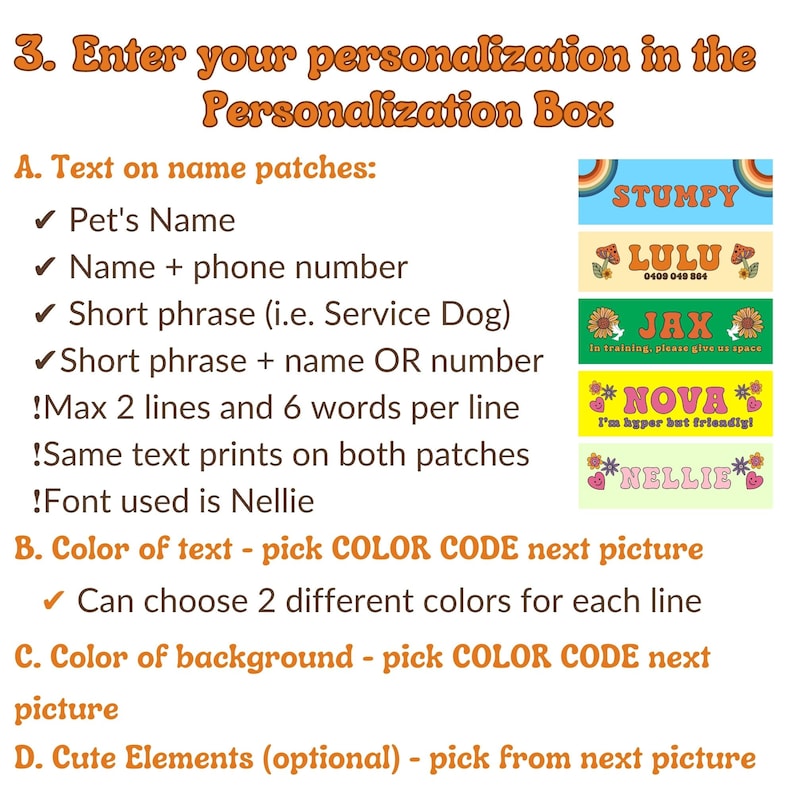 May include: A guide for customizing pet name patches with text options, color choices, and cute elements.  The text options include pet's name, name and phone number, short phrase, and short phrase with name or number.  The guide also includes examples of personalized patches with different names and designs.
