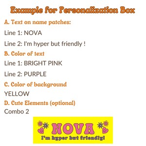 May include: A yellow background with a pink banner that says "NOVA" in pink letters with a heart and flowers on either side. The banner also says "I'm hyper but friendly!" in smaller pink letters. This is an example of a personalized name patch.