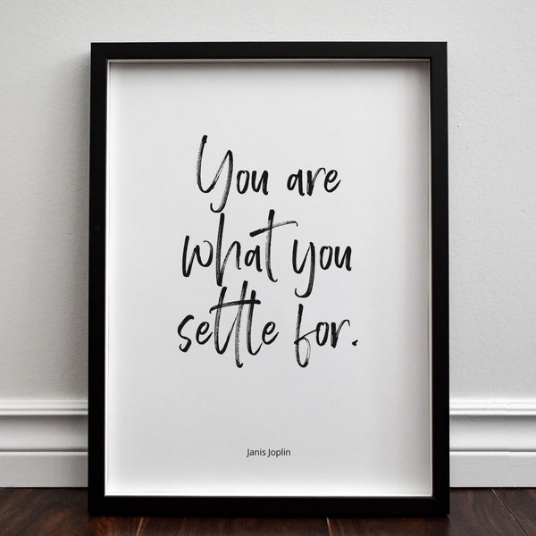 Janis Joplin - 'You are what you settle for.' Quote, Typography Print