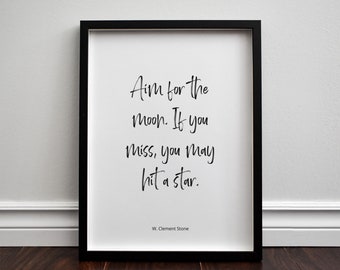 Aim for the moon. If you miss, you may hit a star - W. Clement Stone's Quote Typography Print