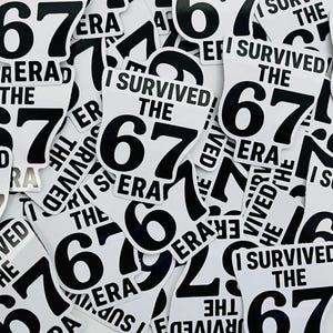 May include: A collection of white stickers with black text. Each sticker reads "I SURVIVED THE 67 ERA" with the number 67 prominently displayed. The stickers are scattered, creating a visually engaging pattern.