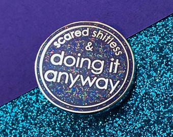 Scared Shitless & Doing It Anyway Hard Enamel Glittery Pin Badge | Badge for Mate | Badge for Friend Going Through it | Brave Friend Gift