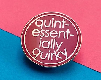 Quintessentially Quirky Enamel Pin | Badge for Bestie | Quirky and Unique friend Gift | Personality Pin | Remind you of Anyone? Gift