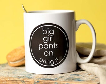 Big Girl Pants On Mug | Funny Mug for Mate Having a Hard Time | Mug for Mum | Big Girl Pants Slogan on a Mug | Self Affirmation Mug |