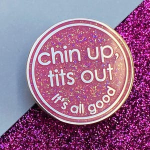 Chin Up Tits Out It's All Good Glittery Hard Enamel Pin Badge | Gift For Friend Going Through Tough Time | Sending Love Through The Post