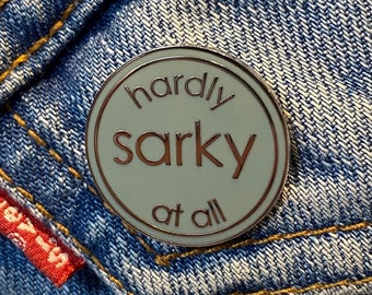 Hardly Sarky At All Enamel Pin | Badge for Sarky Husband | Sarcastic Gift | Gift For Dad | Funny Fathers Day Present | Sarcastic Friend Gift