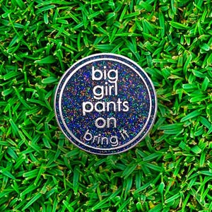 Glittery Big Girls Pants On - Golf Ball Marker | Hard Enamel Funny Golf Ball Marker for Golfing Friends or Tournament Prizes | Game Marker