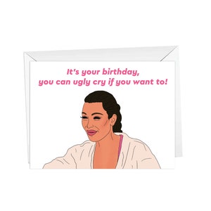 KUWTK, Bday Cry - Cartão de felicitações