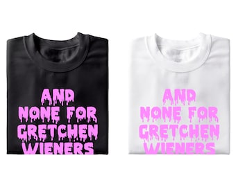 Mean Girls, None for Gretchen - Unisex T-Shirt