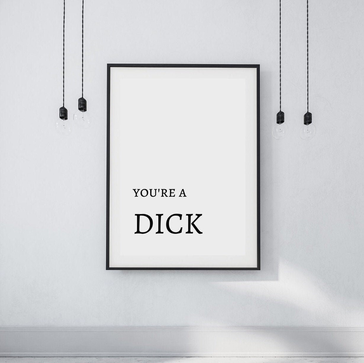 Funny Gift for Him You're a Dick Print FREE P&P Etsy