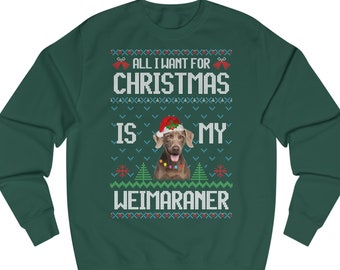 All I want for Christmas is my Weimaraner Sweatshirt, Sweater Advent Christmas, Ugly Sweater Dog, Christmas Sweater Dog Breeder Gift