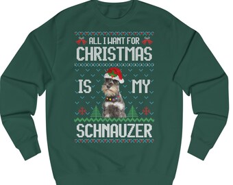 All I want for Christmas is my Schnauzer Sweatshirt, Sweater Advent Christmas, Ugly Sweater Dog, Christmas Sweater Dog Breeder Gift