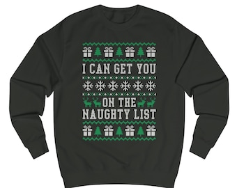 I can get you on the naughty list sweatshirt, ugly sweater funny saying Xmas, sweater Advent, gift Christmas party, Christmas sweater